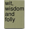 Wit, Wisdom and Folly door J. Villin Marmery
