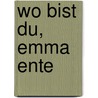 Wo bist du, Emma Ente door Emma Crombach