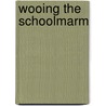 Wooing the Schoolmarm by Dorothy Clark
