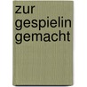 Zur Gespielin gemacht by S. Karstens