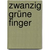 Zwanzig grüne Finger door Ursula Steen