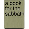 A Book For The Sabbath by Jared Bell Waterbury