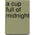 A Cup Full of Midnight