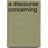 A Discourse Concerning door Daniel Whitby