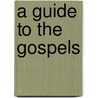 A Guide To The Gospels door W. Graham Scroggie