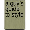 A Guy's Guide to Style door Bernhard Roetzel