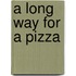 A Long Way for a Pizza