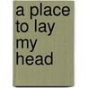 A Place to Lay My Head by Murphy Suzanne