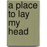 A Place to Lay My Head door Murphy Suzanne
