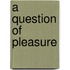 A Question of Pleasure