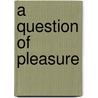 A Question of Pleasure by Heather Worth