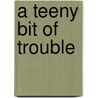 A Teeny Bit of Trouble door Michael Lee West