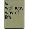 A Wellness Way Of Life by Gwen Robbins