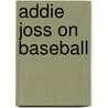 Addie Joss on Baseball by Gary Mitchem