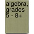Algebra, Grades 5 - 8+