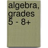 Algebra, Grades 5 - 8+ door Don Blattner