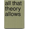 All That Theory Allows by Gabriele Brogli