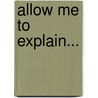 Allow Me To Explain... door Gerda Van Der Merwe