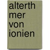 Alterth Mer Von Ionien by Richard Chandler