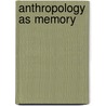 Anthropology as Memory by Michael Mack