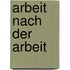 Arbeit Nach Der Arbeit