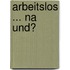 Arbeitslos ... na und?