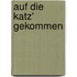 Auf die Katz' gekommen