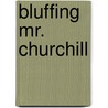 Bluffing Mr. Churchill door John Lawton