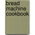Bread Machine Cookbook