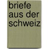 Briefe aus der Schweiz by Von Johann Wolfgang Goethe
