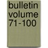 Bulletin Volume 71-100
