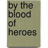 By the Blood of Heroes door Joseph Nassise