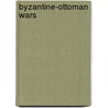 Byzantine-Ottoman Wars door Frederic P. Miller