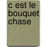 C Est Le Bouquet Chase