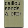 Caillou Sends a Letter door Joceline Sanschagrin