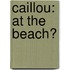 Caillou: At the Beach?