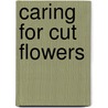 Caring For Cut Flowers door Rod Jones
