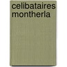 Celibataires Montherla by H. Montherlant