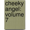 Cheeky Angel: Volume 7 door Hiroyuki Nishimori