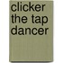 Clicker The Tap Dancer
