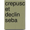 Crepusc Et Declin Seba door Georg Trakl