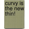 Curvy Is The New Thin! by Chenai Vama Muchemwa