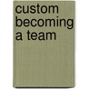 Custom Becoming a Team by Roy C. Herrenkohl