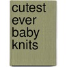 Cutest Ever Baby Knits by Val Pierce