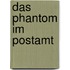 Das Phantom im Postamt