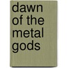 Dawn of the Metal Gods by Neil Daniels