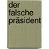 Der Falsche Präsident
