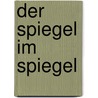 Der Spiegel Im Spiegel door Peter Binder