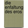 Die Enfaltung des Eros by Stefan C. Strecker