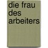 Die Frau des Arbeiters